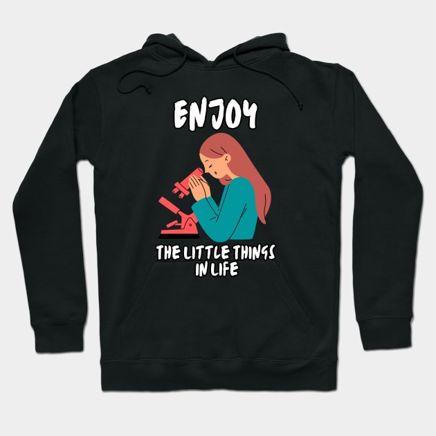 Enjoy The Little Things In Life - Scientist Hoodie by MhyrArt